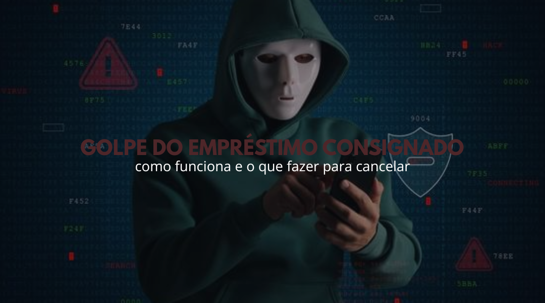 Golpe do empréstimo consignado: como funciona e o que fazer para cancelar