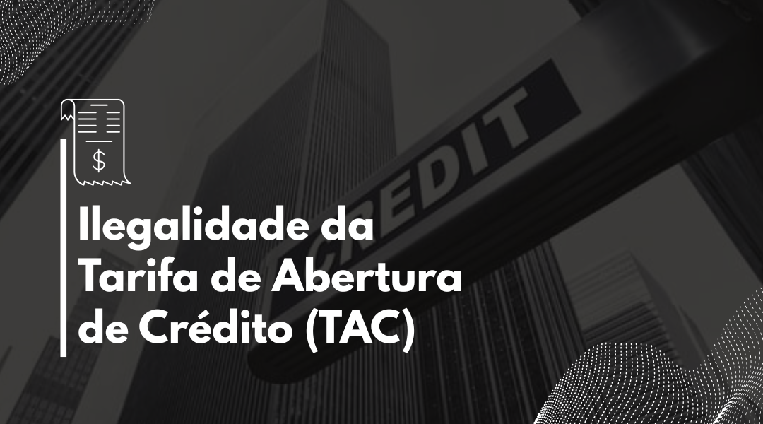 Ilegalidade da Tarifa de Abertura de Crédito (TAC)