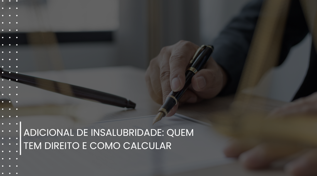 Adicional de insalubridade: quem tem direito e como calcular