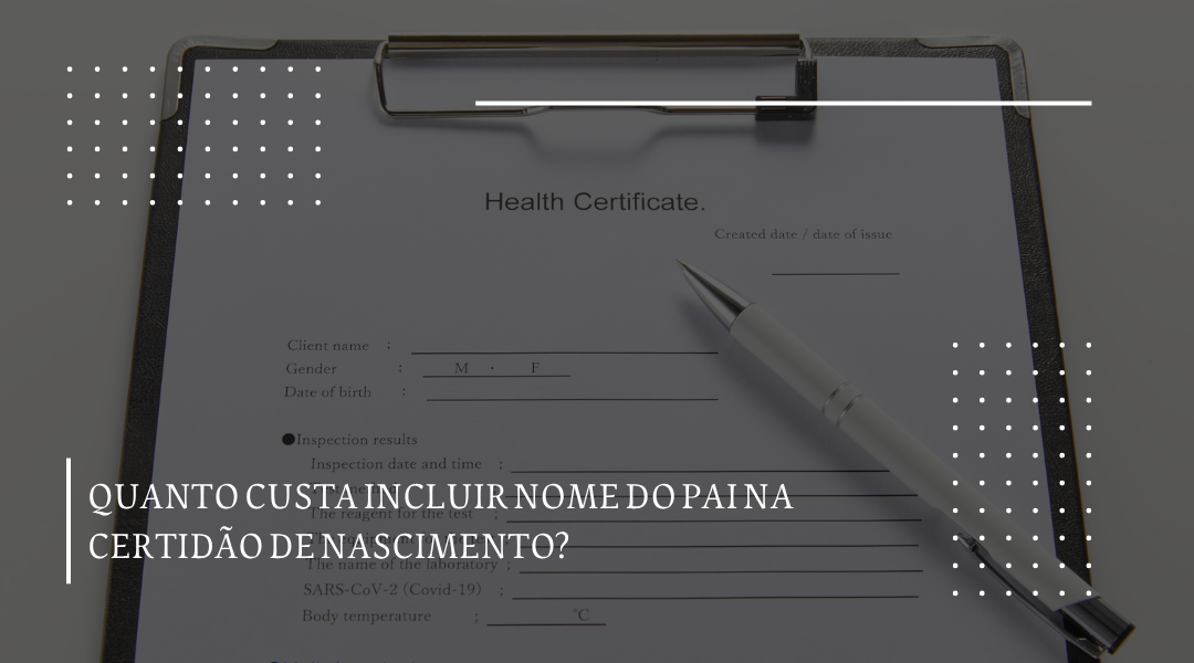 Quanto custa incluir nome do pai na certidão de nascimento?